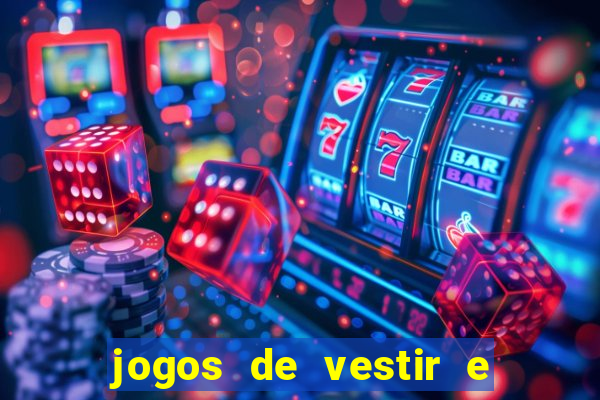 jogos de vestir e maquiar e arrumar o cabelo